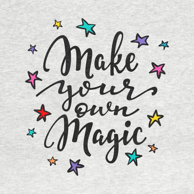 Make Your Own Magic - Positive Inspiration Quote by LazyMice